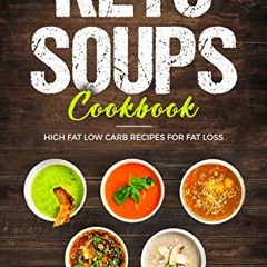download KINDLE 📗 KETO SOUPS COOKBOOK; HIGH FAT LOW CARB RECIPES FOR FAT LOSS by  SH