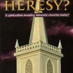 [VIEW] PDF 📦 Hidden Heresy?: Is Spiritualism Invading the Adventist Church? by  Tom
