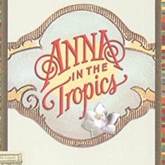 View KINDLE 📭 Anna in the Tropics (TCG Edition) by  Nilo Cruz [PDF EBOOK EPUB KINDLE