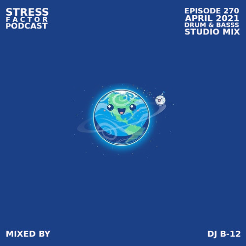 Stress Factor Podcast #270 - DJ B-12 - April 2021 Drum & Bass Studio Mix