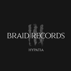 BRAID RECORDINGS // 012 - Hypatia