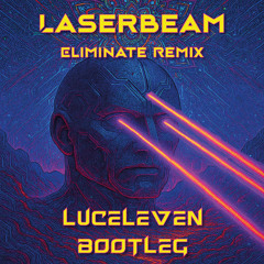 Ray Volpe - Laserbeam (Eliminate Remix -> Luceleven Bootleg) [FREE DOWNLOAD]