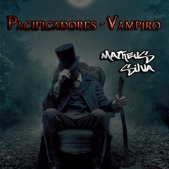Pacificadores - Vampiro - Modified By Matheus Silva 2020 (Free)