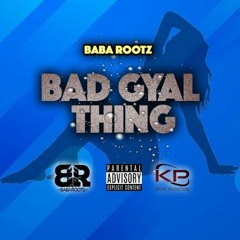 BABAROOTZ - BAD GYAL TING (CLEAN) [03 May 2022]