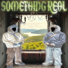 something real...