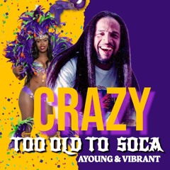 Too Old To Soca - Crazy