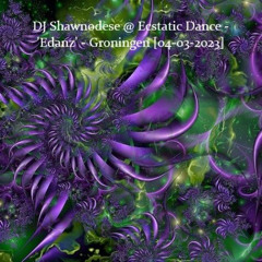 DJ Shawnodese @ Ecstatic Dance - 'Edanz' - Groningen [04-03-2023]