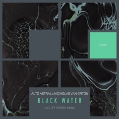 Alto Astral & Nicholas Van Orton - Black Water (Zy Khan Remix) FREEGRANT MUSIC