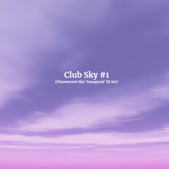 Club Sky EP - 1 (Fluorescent Sky ‘Inaugural’ DJ Set)
