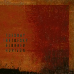 Tuesday The Sky "The Blurred Horizon"