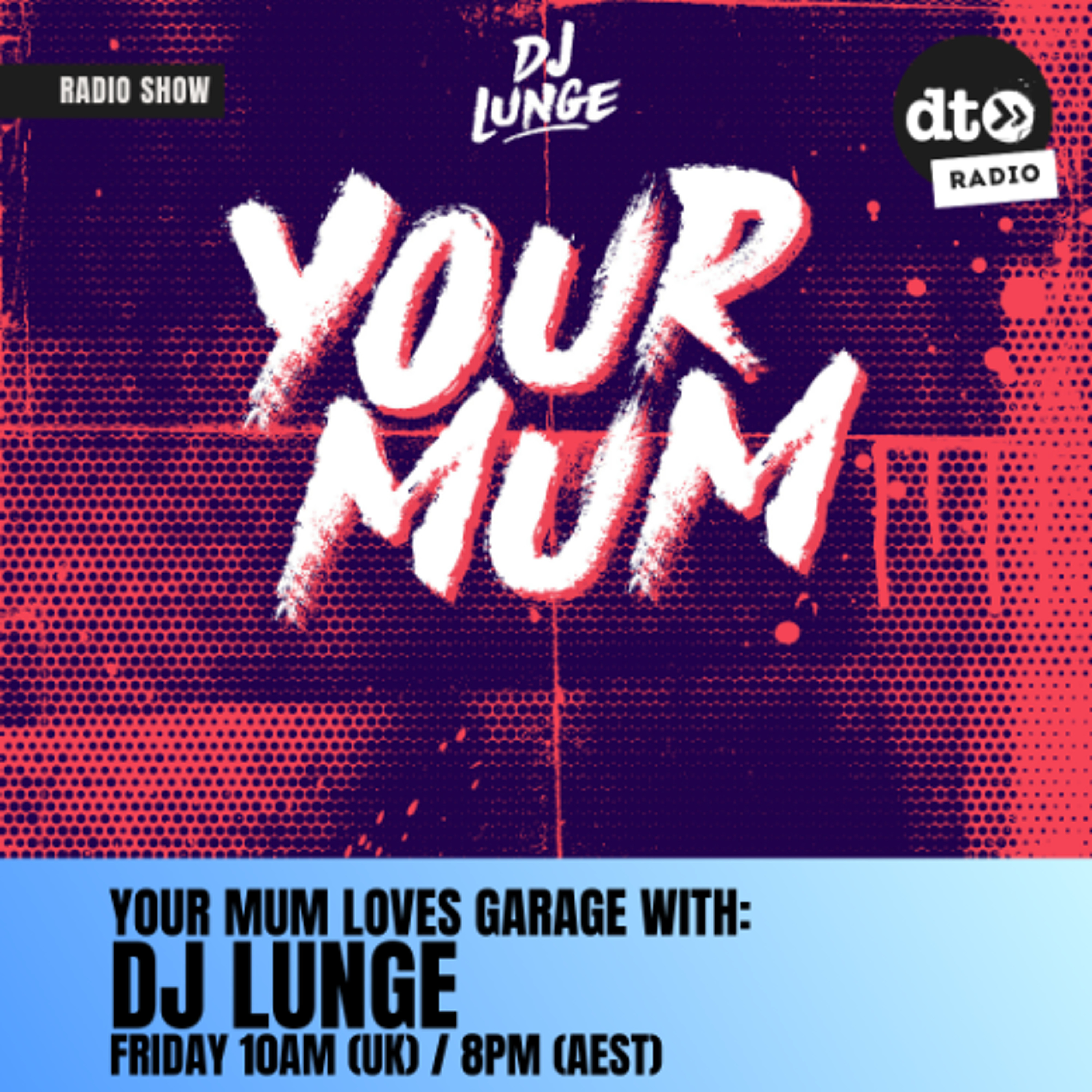 Your Mum Loves Garage With DJ Lunge Episode 16