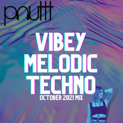 vibey melodic techno. [october 2021 mix]