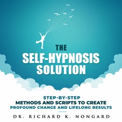 The Self-Hypnosis Solution by Dr. Richard Nongard