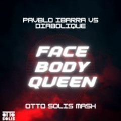 Diabolique Vs Pavblo Ibarra - Face Body Queen (Otto Solís Mash) Free DL