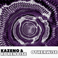 Kazeno & Korenoise - Otherwise