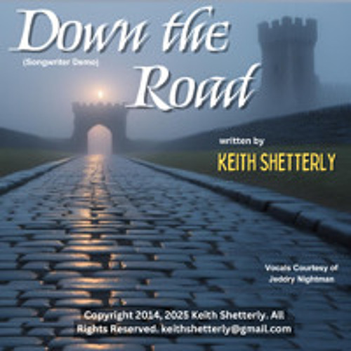 "Down the Road", written by Keith Shetterly Copyright 2024 2025. All Rights Reserved. (songwriter demo)