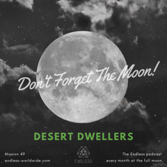 Don't Forget The Moon! 049 - DESERT DWELLERS