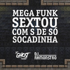 DJ Ramonstro & DJ Ghost Floripa - Mega Funk Sextou Com S de Só Socadinha