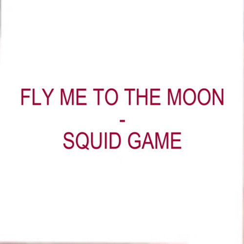 Stream Fly Me To The Moon - Squid Game (Best Version) By Joo Won by