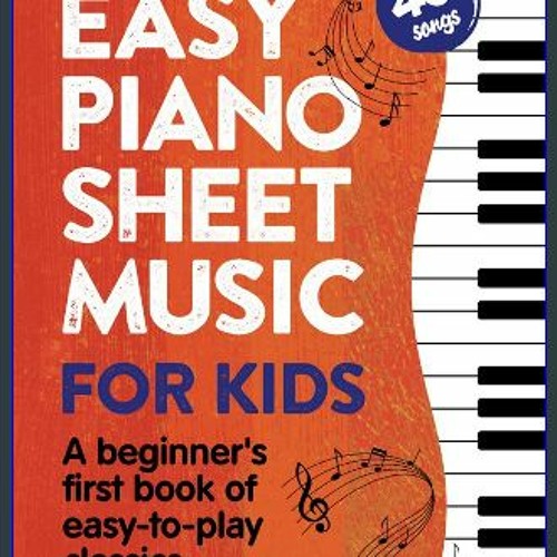 #^Ebook 📕 Easy Piano Sheet Music for Kids: A Beginners First Book of Easy to Play Classics | 40 So