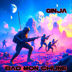 GINJA - BAD MON CHUNE