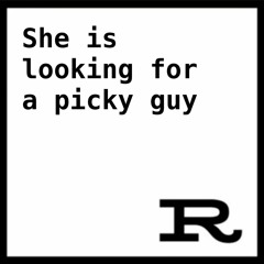 She is looking for a picky guy