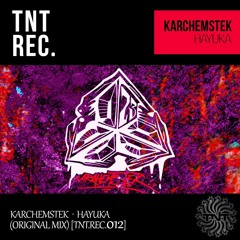 Karchemstek / Hayuka (Original Mix) [TNT.REC.012]