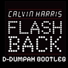 CALVIN HARRIS - FLASHBACK (D-DUMPAH BOOTLEG) [FREE DOWNLOAD]