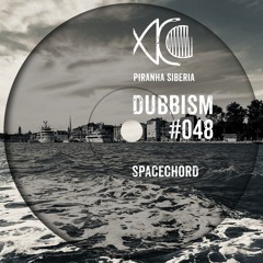 DUBBISM #048 - Spacechord