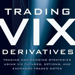 PDF/READ❤ Trading VIX Derivatives: Trading and Hedging Strategies Using VIX Futures,