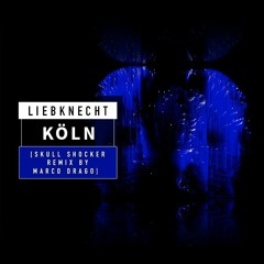 Liebknecht - Köln [ Skull Shocker Remix by Marco Drago ]