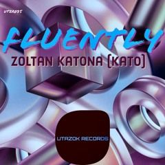 Zoltan Katona (Kato)_-_Fluently (Original Mix) [Utazok Records] (OUT NOW)