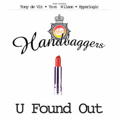 The Handbaggers - U Found Out (Tony De Vit Edit)