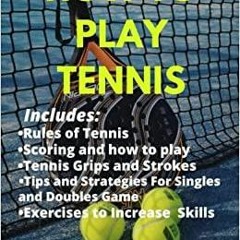 PDFDownload~ How to Play Tennis: The Complete Guide to the Rules of Tennis,Scoring, Grips and Stroke