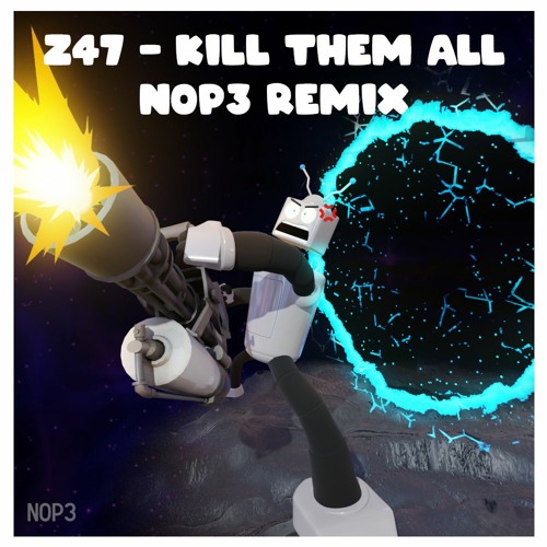 Z47 - Kill Them All (N0P3 Remix)