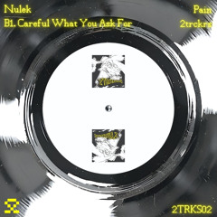 PREMIERE: B1. Nulek  - Careful What You Ask For (2TRKS02)