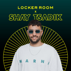 Shay Tsadik x Locker Room 2.0