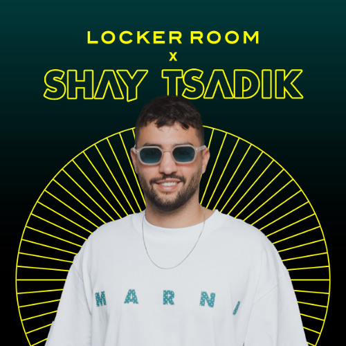 Shay Tsadik x Locker Room 2.0