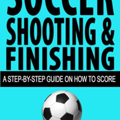 DOWNLOAD EBOOK 📦 Soccer Shooting & Finishing: A Step-by-Step Guide on How to Score (