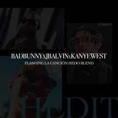 Bad Bunny X J Balvin X Kanye West - Flashing La Canción (HEDO Blend)