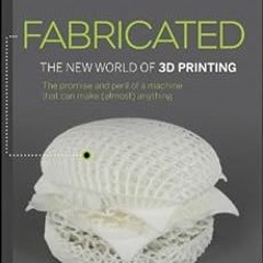 VIEW EBOOK 🖍️ Fabricated: The New World of 3D Printing by Hod Lipson,Melba Kurman PD