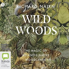 free EPUB 📧 Wildwoods: An Irish Forest Returns to Nature by  Richard Nairn,Ruairi Co