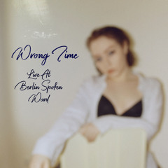 Wrong Time (Live at Berlin Spoken Word)