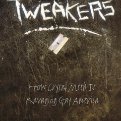 [ACCESS] [KINDLE PDF EBOOK EPUB] Tweakers: How Crystal Meth Is Ravaging Gay America by  Frank Sanell