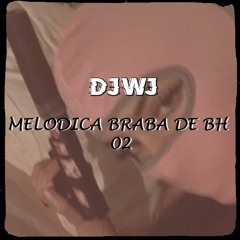 MELODICA BRABA DE BH 02  - ( DJ WJ, DJ VV BLV ) Part MC LIPIVOX