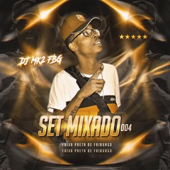 SETMIXADO 004 FAIXA PRETA [ DJ MK2 FBG ] 2021'