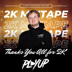 PLAYUP 2K MIXTAPE | PARTY/EDM | THANKS FOR 2K