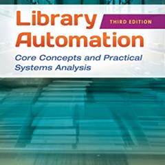 GET PDF 💖 Library Automation: Core Concepts and Practical Systems Analysis by  Dania