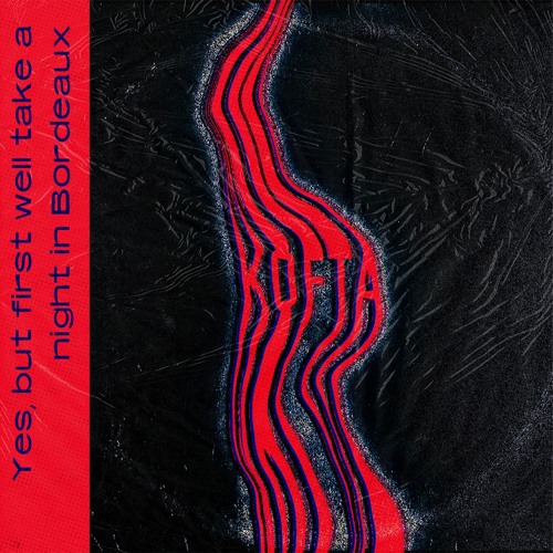 Kofta - Yes, But First We'll Take A Night In Bordeaux (feat. Mr Slace)