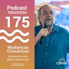 Mudanças Climáticas: entrevista com Mario Mantovani - Travessia 175